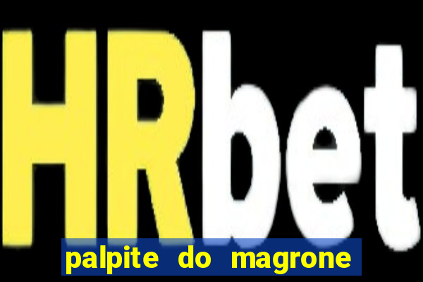 palpite do magrone para hoje